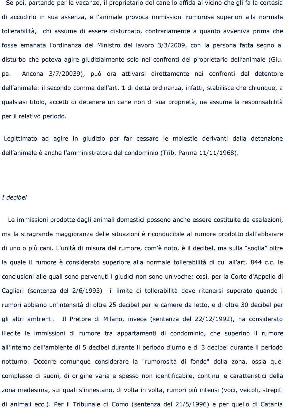 poteva agire giudizialmente solo nei confronti del proprietario dell animale (Giu. pa.