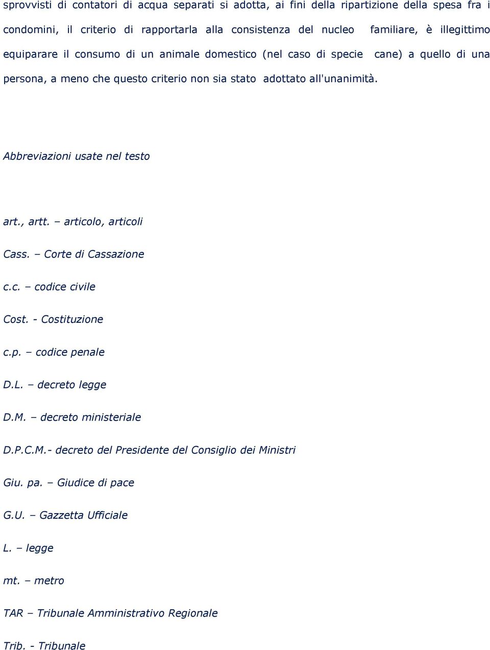 Abbreviazioni usate nel testo art., artt. articolo, articoli Cass. Corte di Cassazione c.c. codice civile Cost. - Costituzione c.p. codice penale D.L. decreto legge D.M.