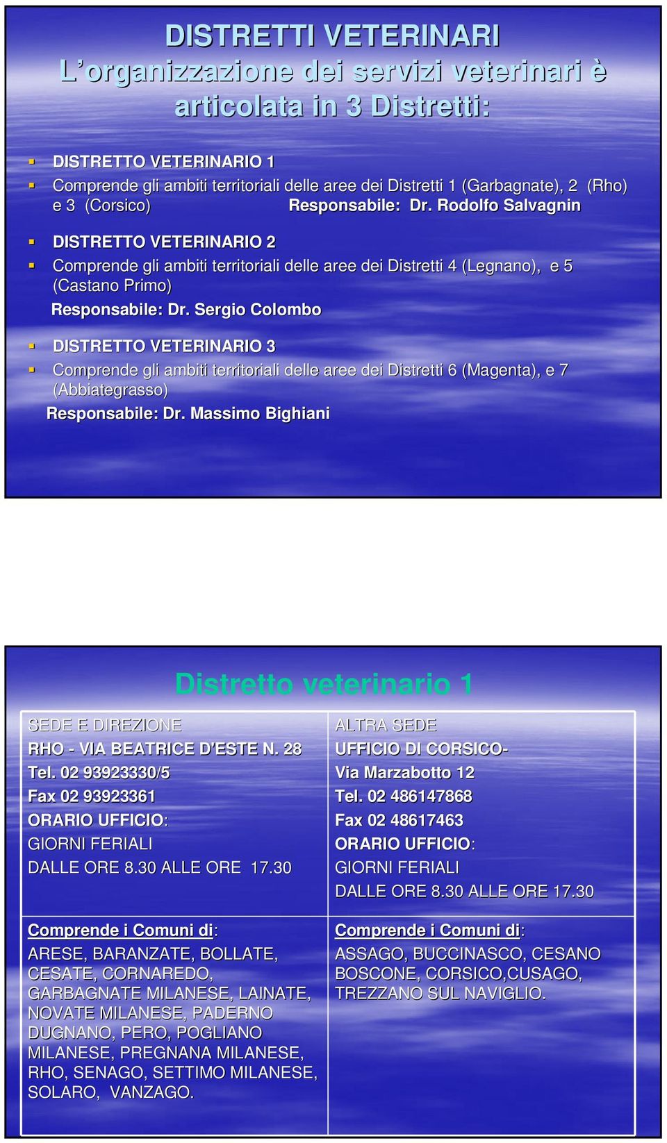 Sergio Colombo DISTRETTO VETERINARIO 3 Comprende gli ambiti territoriali delle aree dei Distretti 6 (Magenta), e 7 (Abbiategrasso) Responsabile: Dr.