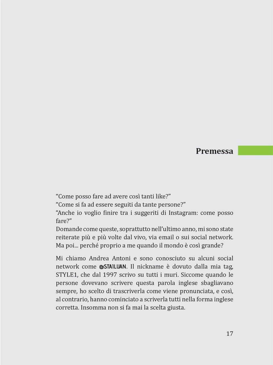 Mi chiamo Andrea Antoni e sono conosciuto su alcuni social network come @STAILUAN. Il nickname è dovuto dalla mia tag, STYLE1, che dal 1997 scrivo su tutti i muri.