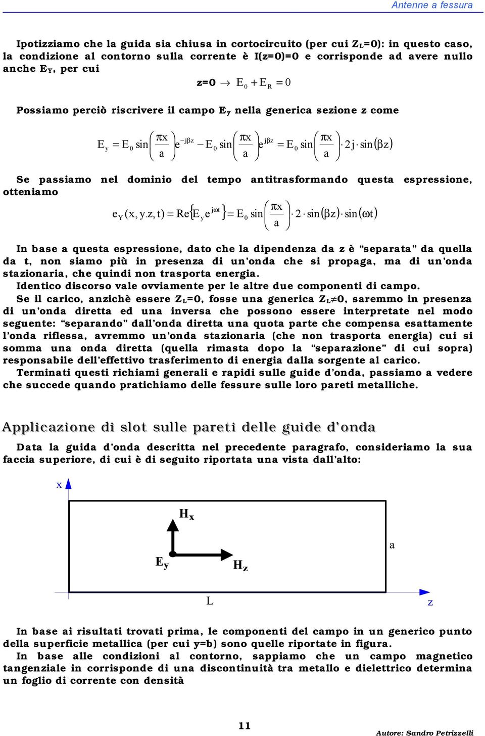 , t) Re{ E ye } E s s( β) s( ωt) bse quest espessoe, dto che l dpede d è sept d quell d t, o smo pù pese d u od che s pop, m d u od sto, che qud o tspot ee.