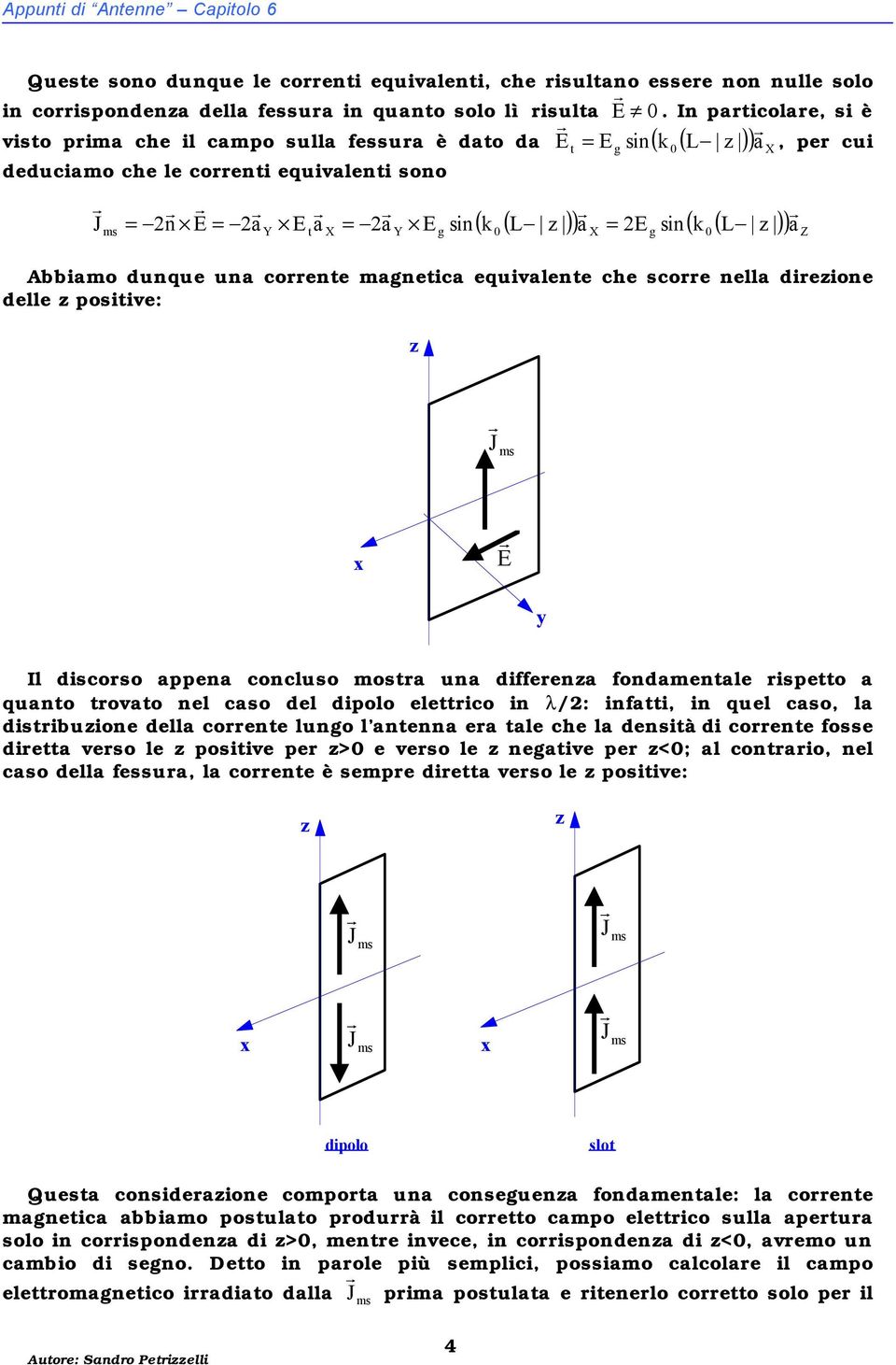 delle postve: J ms E y l dscoso ppe cocluso most u dffee fodmetle spetto quto tovto el cso del dpolo elettco /: ftt, quel cso, l dstbuoe dell coete luo l te e tle che l destà d coete fosse dett veso