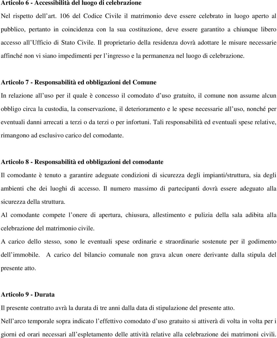 Stato Civile. Il proprietario della residenza dovrà adottare le misure necessarie affinché non vi siano impedimenti per l ingresso e la permanenza nel luogo di celebrazione.