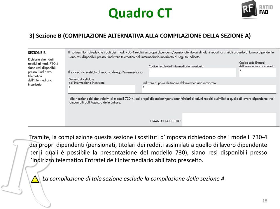 di lavoro dipendente per i quali è possibile la presentazione del modello 730), siano resi disponibili presso l indirizzo