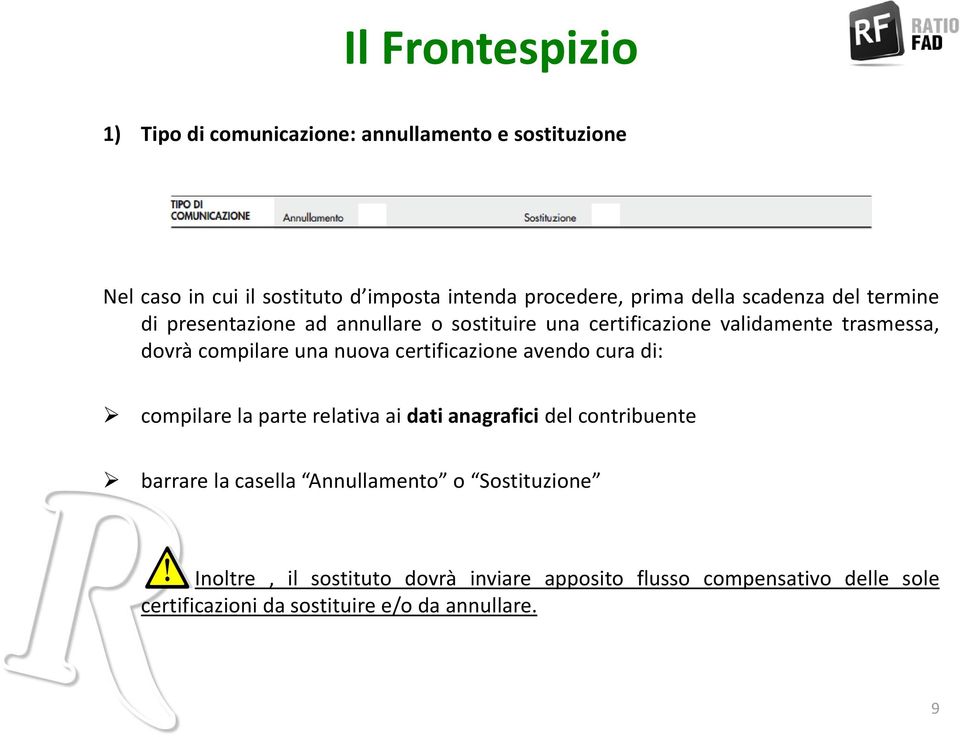 nuova certificazione avendo cura di: compilare la parte relativa ai dati anagrafici del contribuente barrare la casella Annullamento o