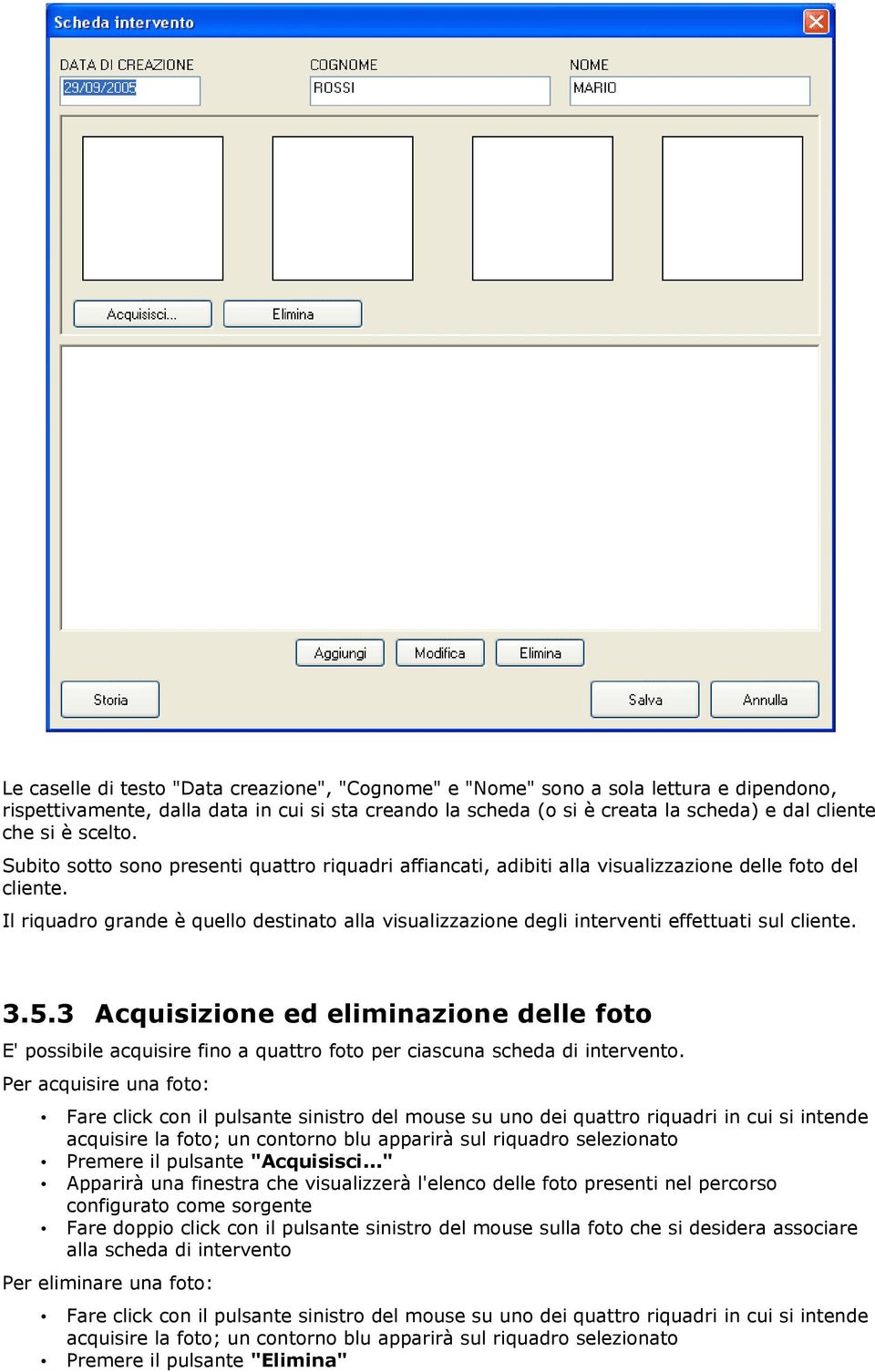 Il riquadro grande è quello destinato alla visualizzazione degli interventi effettuati sul cliente. 3.5.