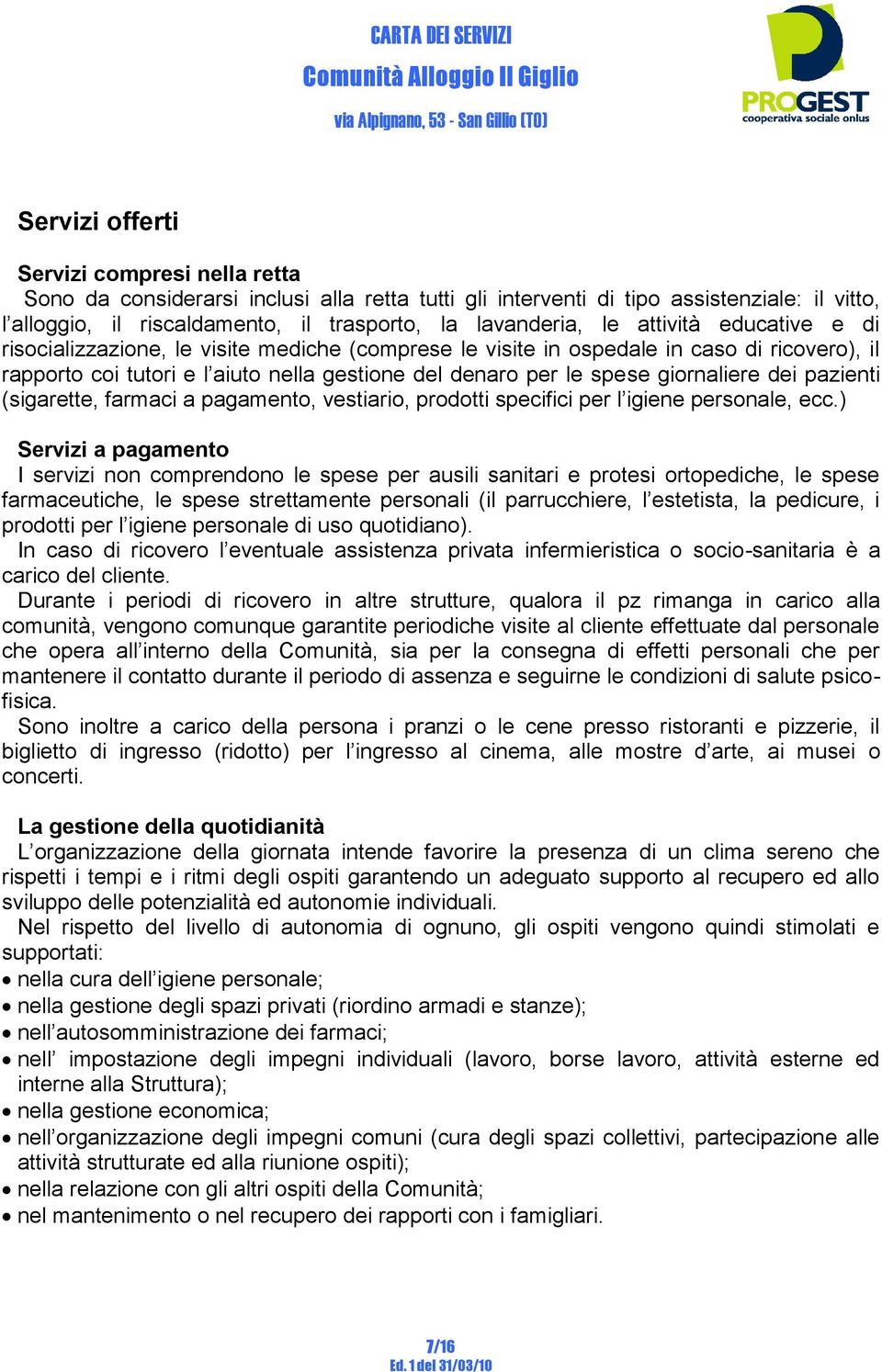 giornaliere dei pazienti (sigarette, farmaci a pagamento, vestiario, prodotti specifici per l igiene personale, ecc.