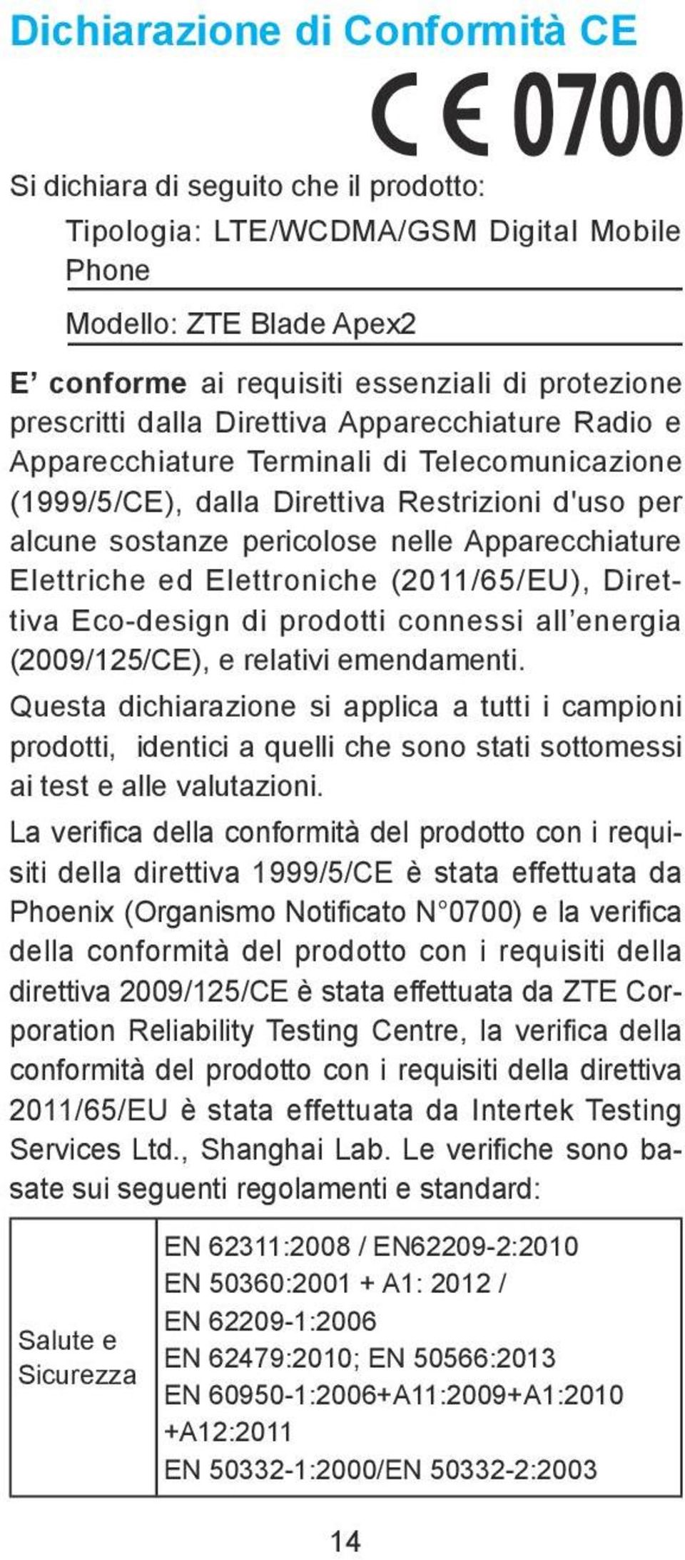 Elettriche ed Elettroniche (2011/65/EU), Direttiva Eco-design di prodotti connessi all energia (2009/125/CE), e relativi emendamenti.