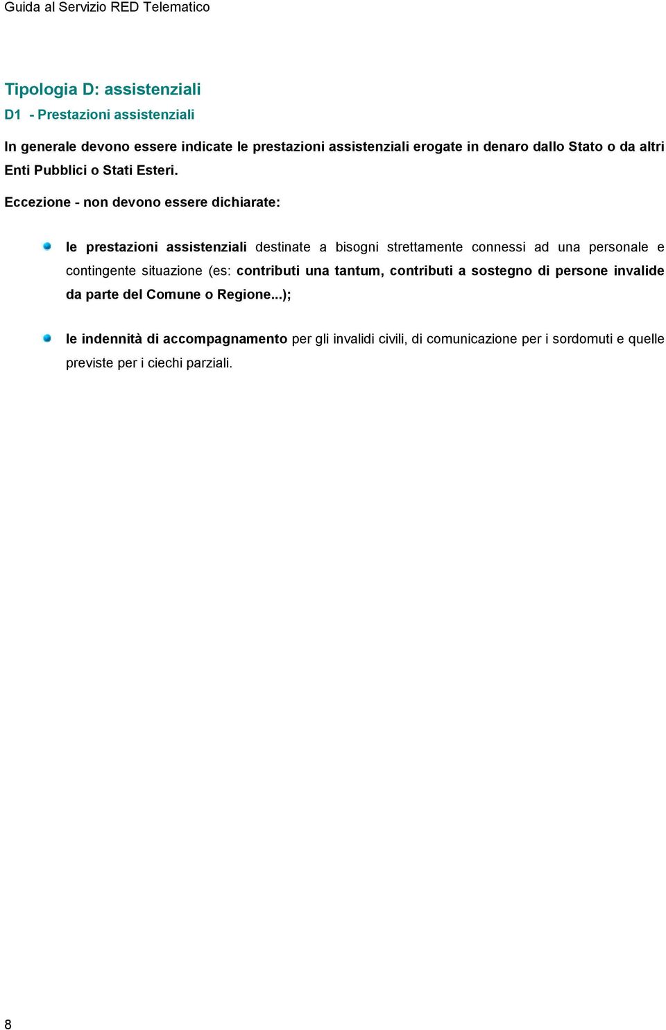 Eccezione non devono essere dichiarate: le prestazioni assistenziali destinate a bisogni strettamente connessi ad una personale e contingente situazione