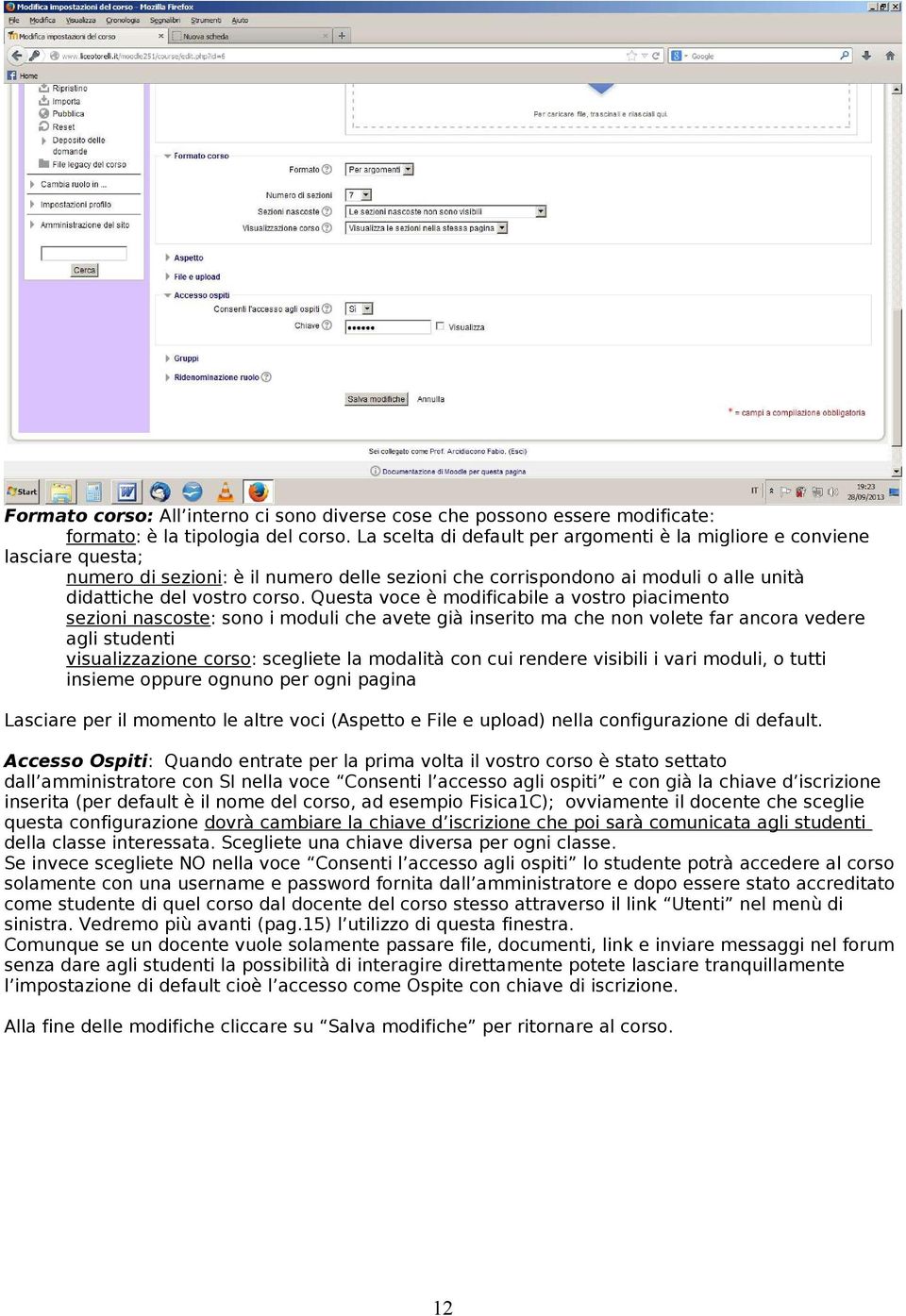 Questa voce è modificabile a vostro piacimento sezioni nascoste: sono i moduli che avete già inserito ma che non volete far ancora vedere agli studenti visualizzazione corso: scegliete la modalità