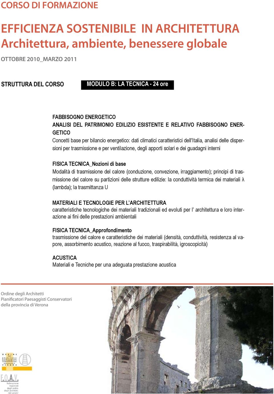 trasmissione del calore (conduzione, convezione, irraggiamento); principi di trasmissione del calore su partizioni delle strutture edilizie: la conduttività termica dei materiali λ (lambda); la