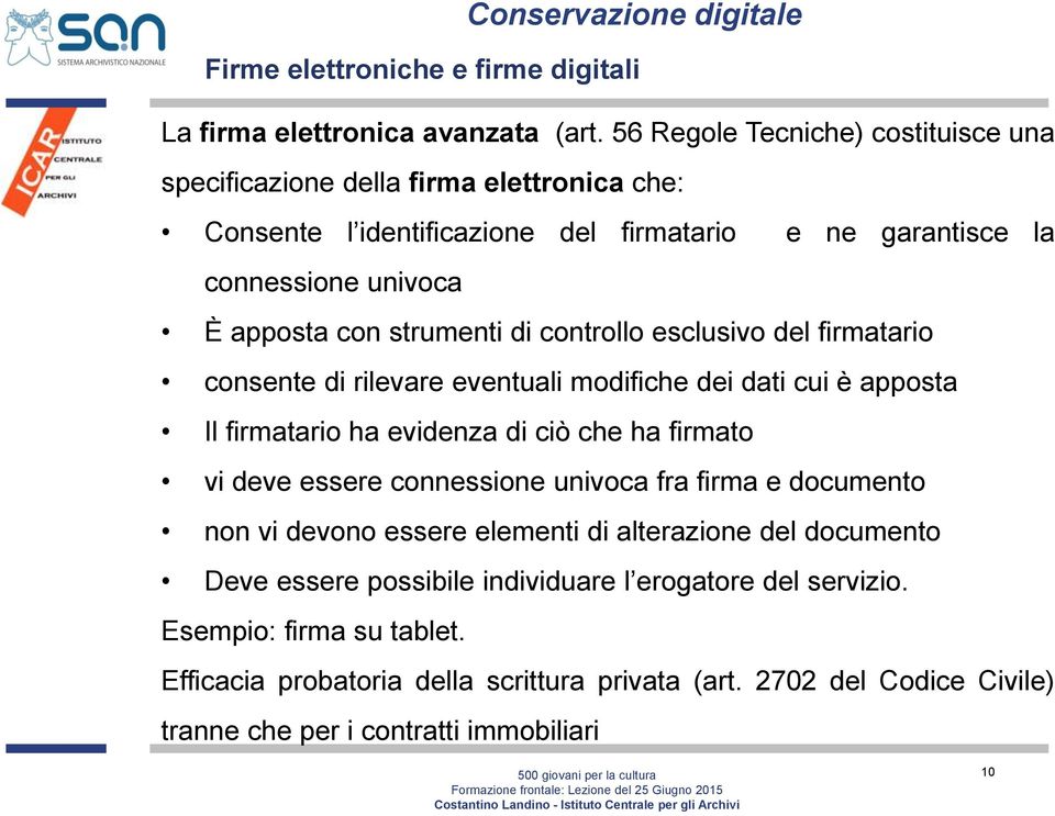 strumenti di controllo esclusivo del firmatario consente di rilevare eventuali modifiche dei dati cui è apposta Il firmatario ha evidenza di ciò che ha firmato vi deve essere