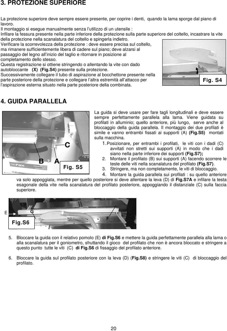 protezione nella scanalatura del coltello e spingerla indietro.