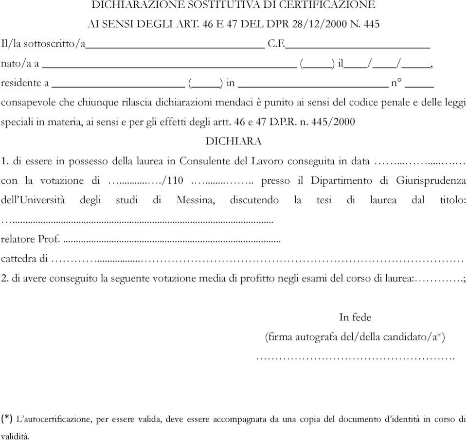 nato/a a ( ) il / /, residente a ( ) in n consapevole che chiunque rilascia dichiarazioni mendaci è punito ai sensi del codice penale e delle leggi speciali in materia, ai sensi e per gli effetti