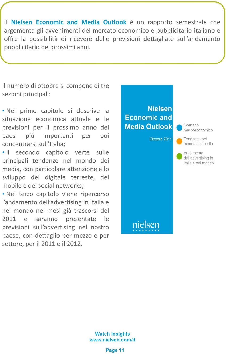 Il numero di ottobre si compone di tre sezioni principali: Nel primo capitolo si descrive la situazione economica attuale e le previsioni per il prossimo anno dei paesi più importanti per poi