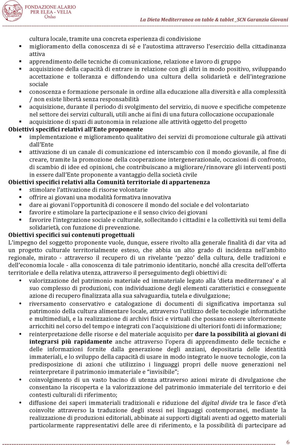 solidarietà e dell integrazione sociale conoscenza e formazione personale in ordine alla educazione alla diversità e alla complessità / non esiste libertà senza responsabilità acquisizione, durante