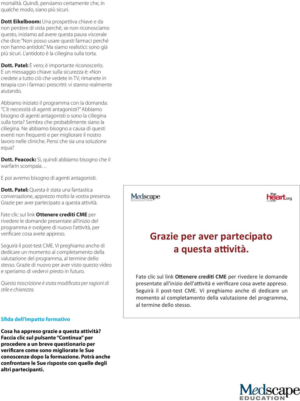 antidoti. Ma siamo realistici: sono già più sicuri. L antidoto è la ciliegina sulla torta. Dott. Patel: È vero; è importante riconoscerlo.