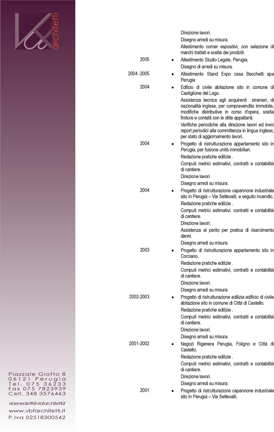 Assistenza tecnica agli acquirenti stranieri, di nazionalità inglese, per compravendita immobile, modifiche distributive in corso d'opera, scelta finiture e contatti con le ditte appaltanti.