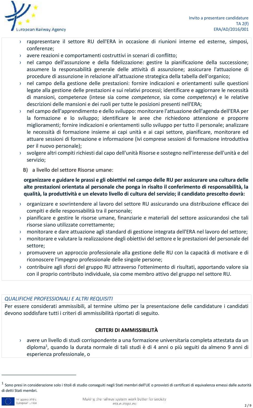 all'attuazione strategica della tabella dell'organico; nel campo della gestione delle prestazioni: fornire indicazioni e orientamenti sulle questioni legate alla gestione delle prestazioni e sui