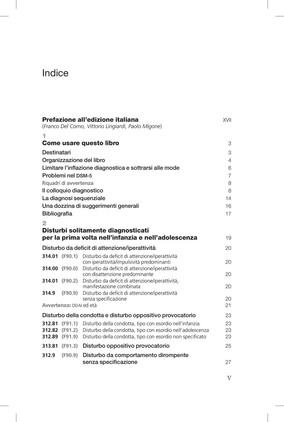 solitamente diagnosticati per la prima volta nell infanzia e nell adolescenza 19 Disturbo da deficit di attenzione/iperattività 20 314.01 (F90.