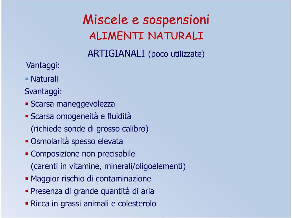 Osmolarità spesso elevata Composizione non precisabile (carenti in vitamine,