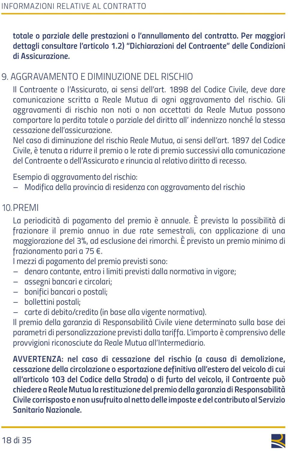 1898 del Codice Civile, deve dare comunicazione scritta a Reale Mutua di ogni aggravamento del rischio.