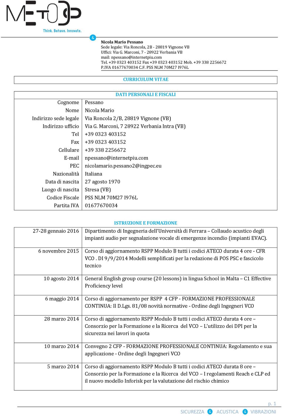 eu Nazionalità Italiana Data di nascita 27 agosto 1970 Luogo di nascita Stresa (VB) Codice Fiscale PSS NLM 70M27 I976L Partita IVA 01677670034 ISTRUZIONE E FORMAZIONE 27-28 gennaio 2016 Dipartimento