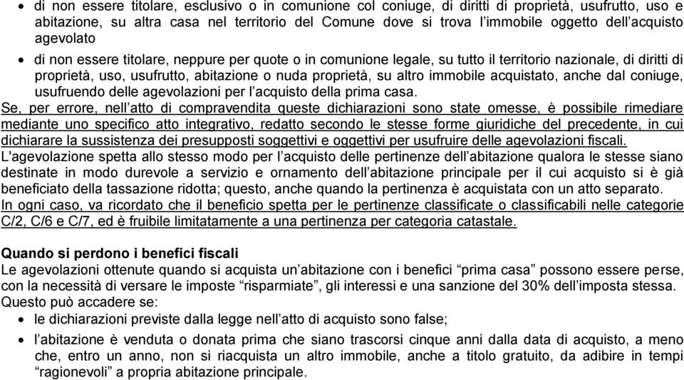 immobile acquistato, anche dal coniuge, usufruendo delle agevolazioni per l acquisto della prima casa.