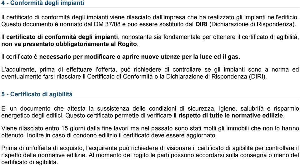 Il certificato di conformità degli impianti, nonostante sia fondamentale per ottenere il certificato di agibilità, non va presentato obbligatoriamente al Rogito.