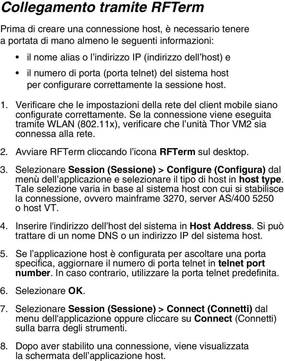 Se la connessione viene eseguita tramite WLAN (802.11x), verificare che l unità Thor VM2 sia connessa alla rete. 2. Avviare RFTerm cliccando l icona RFTerm sul desktop. 3.