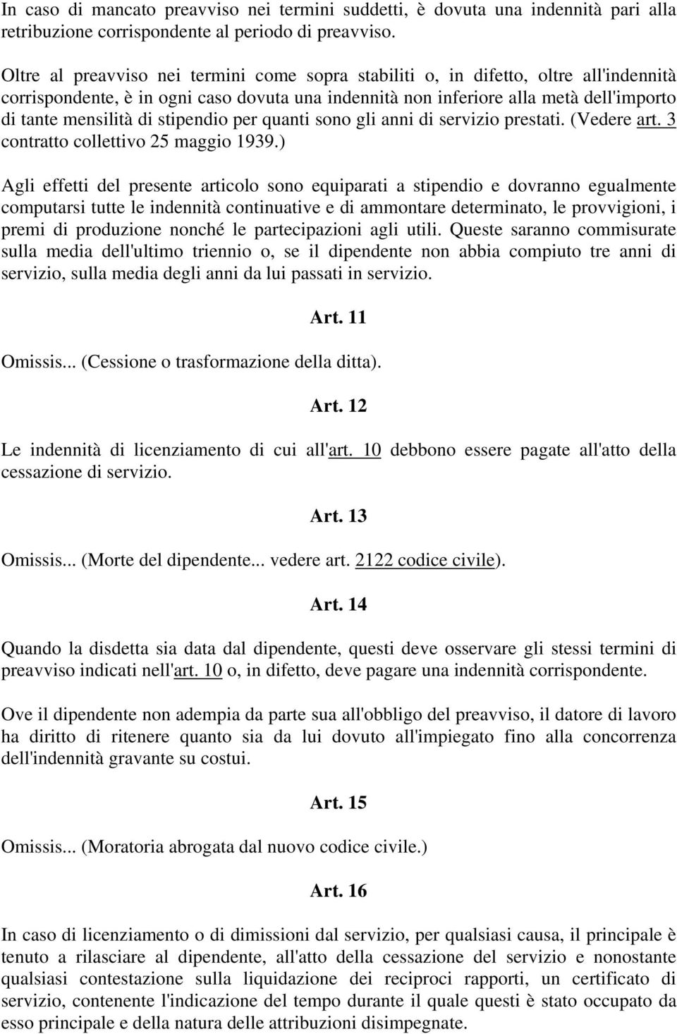 stipendio per quanti sono gli anni di servizio prestati. (Vedere art. 3 contratto collettivo 25 maggio 1939.