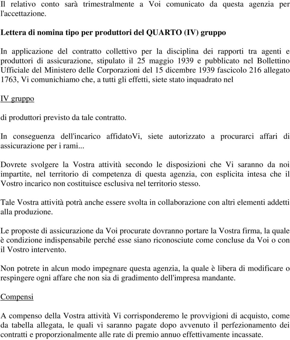 1939 e pubblicato nel Bollettino Ufficiale del Ministero delle Corporazioni del 15 dicembre 1939 fascicolo 216 allegato 1763, Vi comunichiamo che, a tutti gli effetti, siete stato inquadrato nel IV