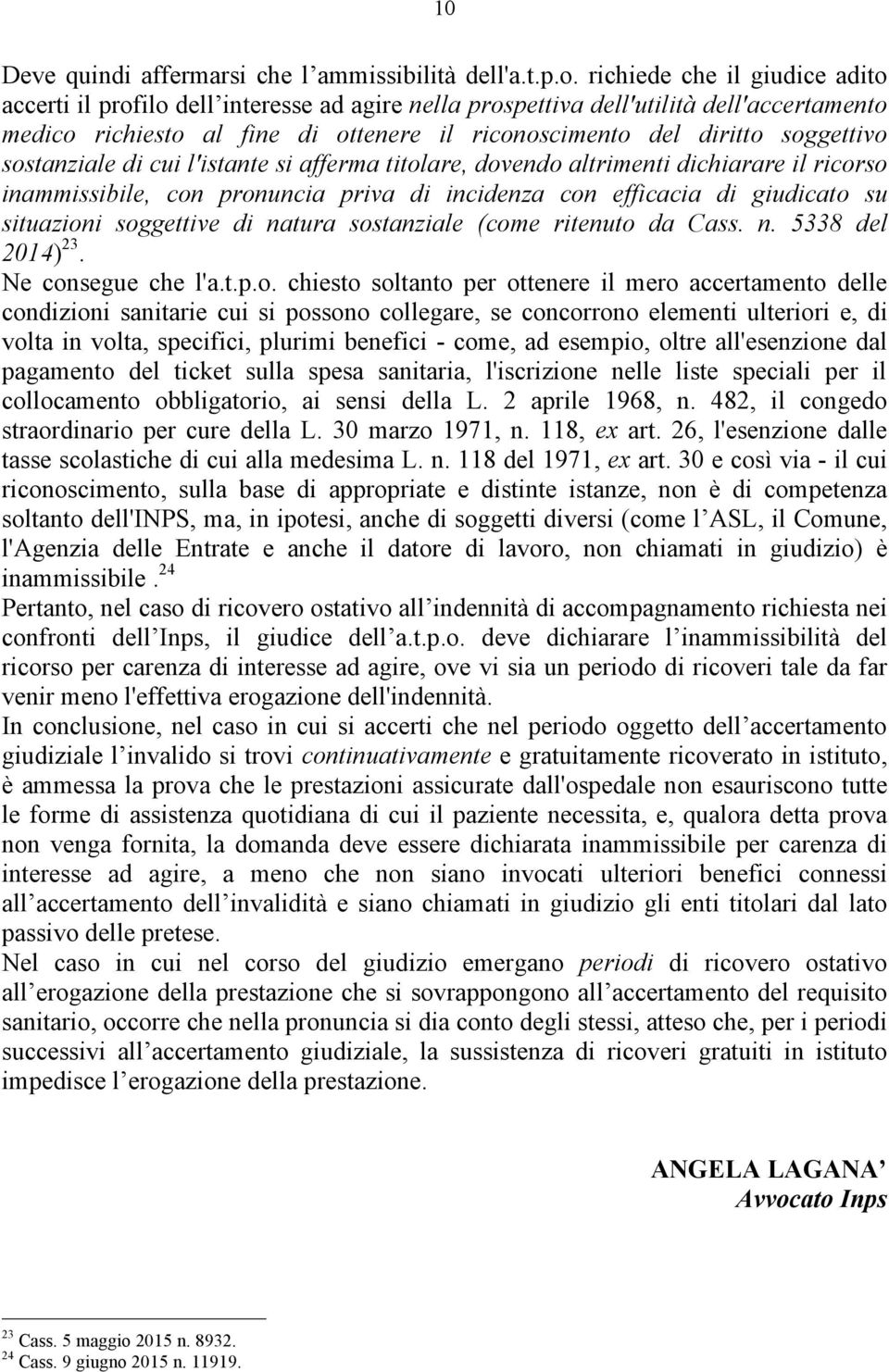 sostanziale di cui l'istante si afferma titolare, dovendo altrimenti dichiarare il ricorso inammissibile, con pronuncia priva di incidenza con efficacia di giudicato su situazioni soggettive di