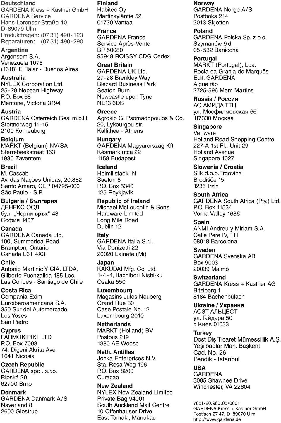 Cassab Av. das Nações Unidas, 20.882 Santo Amaro, CEP 04795-000 São Paulo - S.P. Bulgaria / България ДЕНЕКС ООД бул. Черни връх 43 София 1407 Canada GARDENA Canada Ltd.