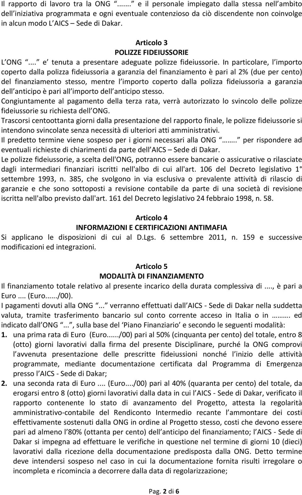 Articolo 3 POLIZZE FIDEIUSSORIE L ONG... e tenuta a presentare adeguate polizze fideiussorie.