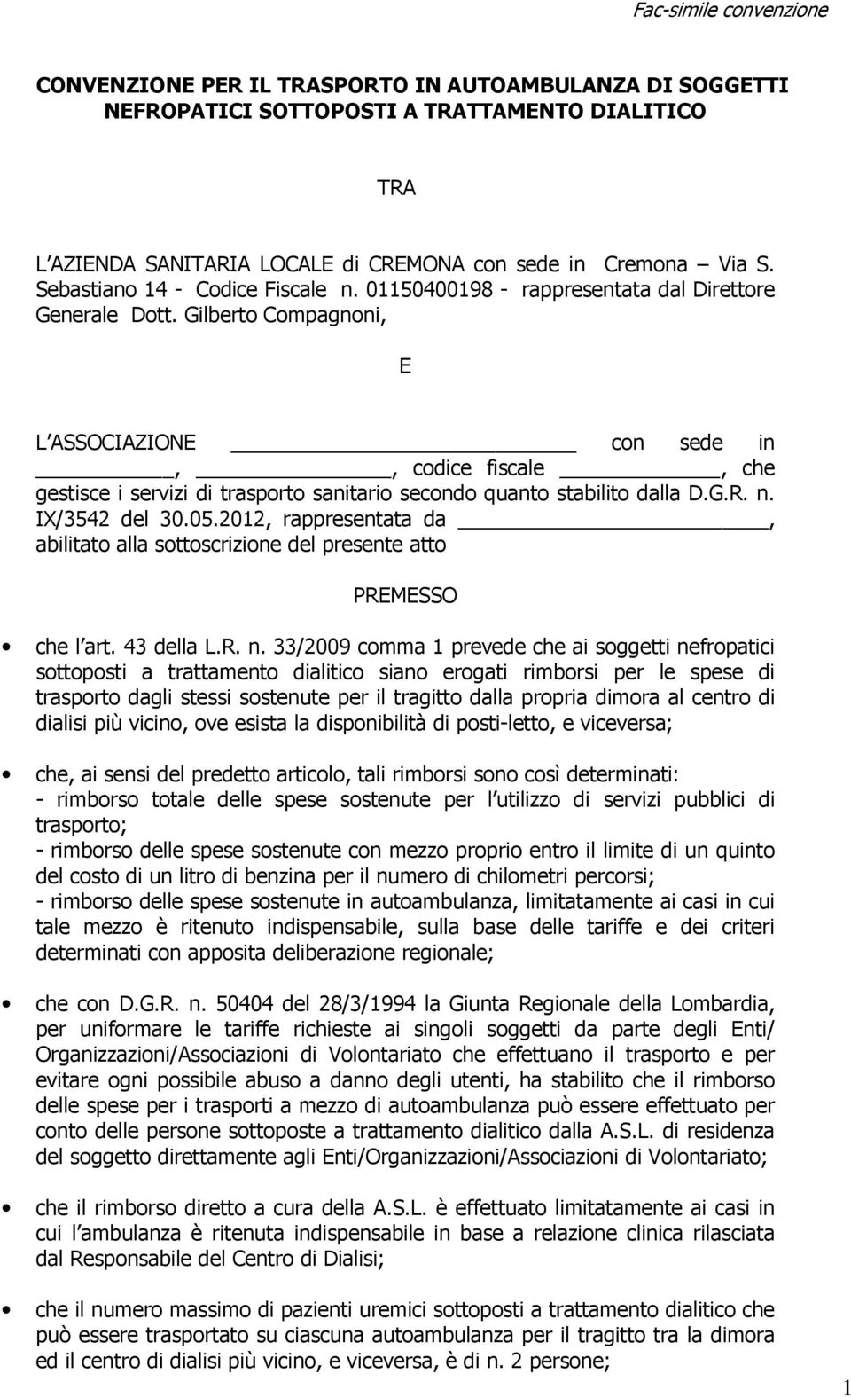 Gilberto Compagnoni, E L ASSOCIAZIONE con sede in,, codice fiscale, che gestisce i servizi di trasporto sanitario secondo quanto stabilito dalla D.G.R. n. IX/3542 del 30.05.