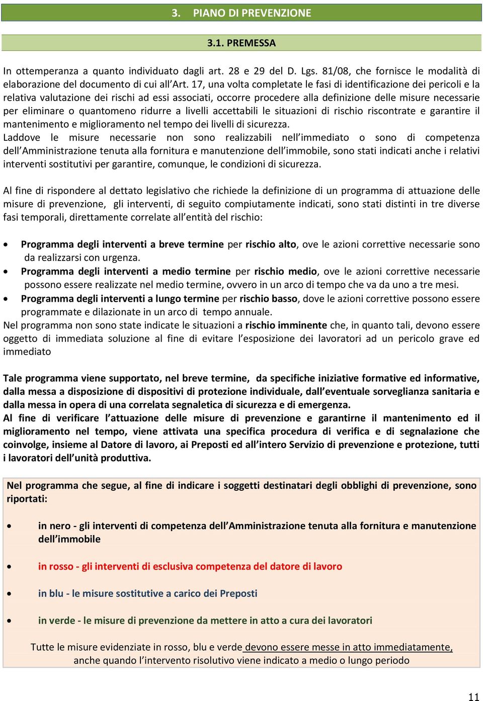 quantomeno ridurre a livelli accettabili le situazioni di rischio riscontrate e garantire il mantenimento e miglioramento nel tempo dei livelli di sicurezza.