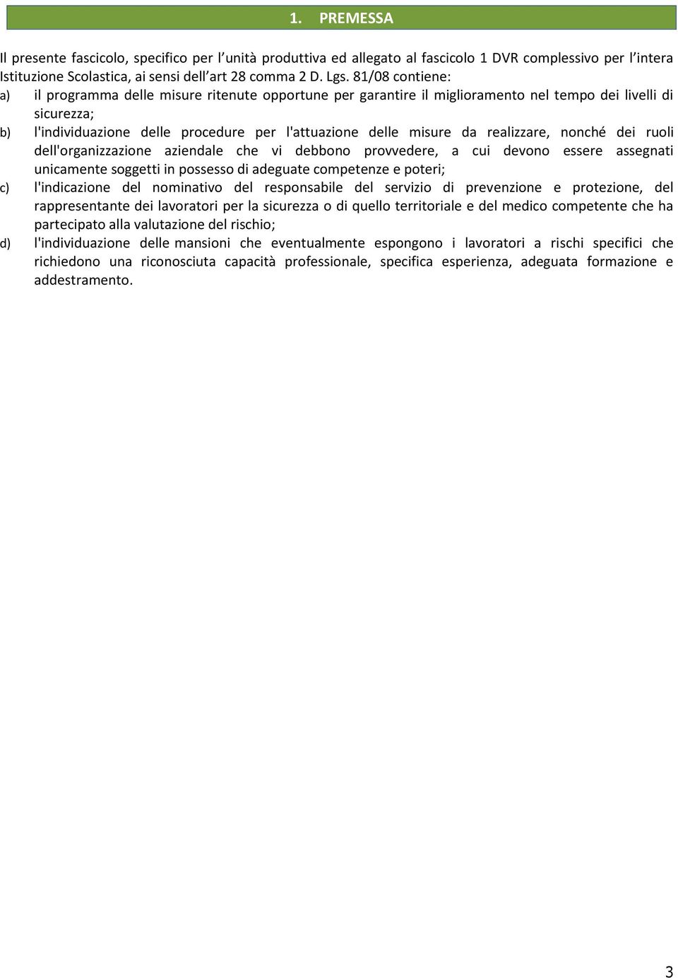 realizzare, nonché dei ruoli dell'organizzazione aziendale che vi debbono provvedere, a cui devono essere assegnati unicamente soggetti in possesso di adeguate competenze e poteri; c) l'indicazione