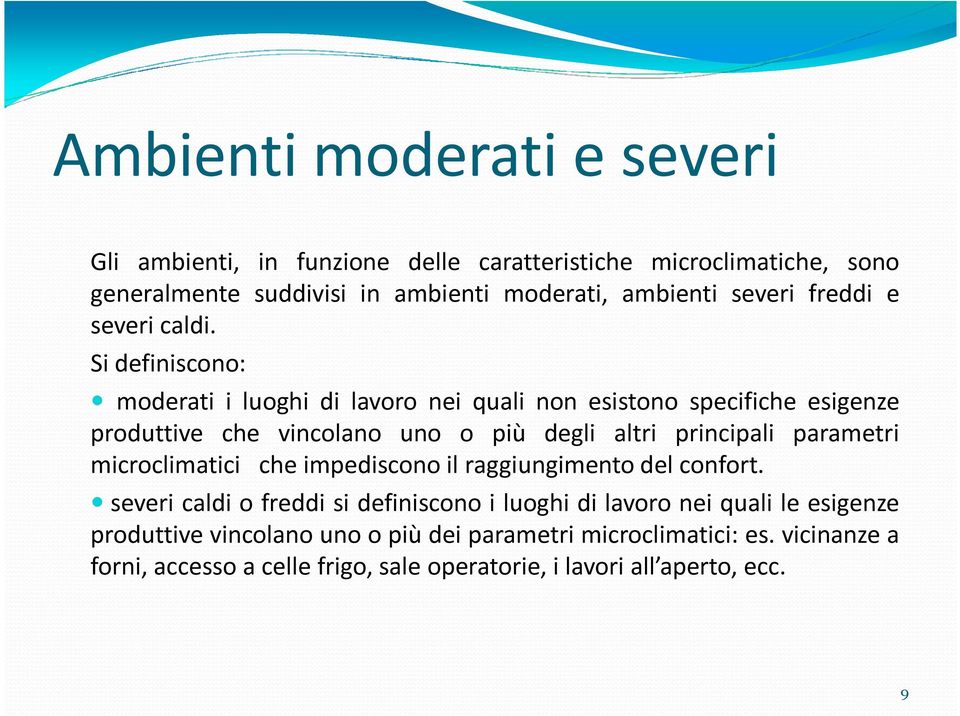 Si definiscono: moderati i luoghi di lavoro nei quali non esistono specifiche esigenze produttive che vincolano uno o più degli altri principali parametri