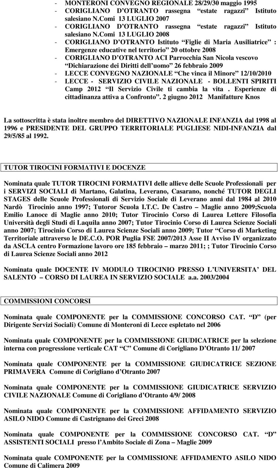 Comi 13 LUGLIO 2008 - CORIGLIANO D OTRANTO Istituto Figlie di Maria Ausiliatrice : Emergenze educative nel territorio 20 ottobre 2008 - CORIGLIANO D OTRANTO ACI Parrocchia San Nicola vescovo