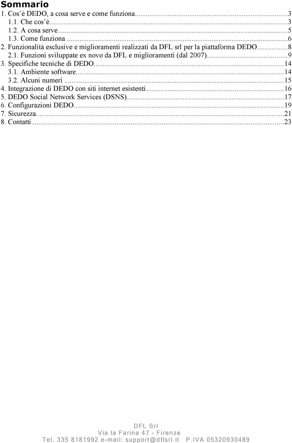 Funzioni sviluppate ex novo da DFL e miglioramenti (dal 2007)...9 3. Specifiche tecniche di DEDO...14 3.1. Ambiente software...14 3.2. Alcuni numeri.