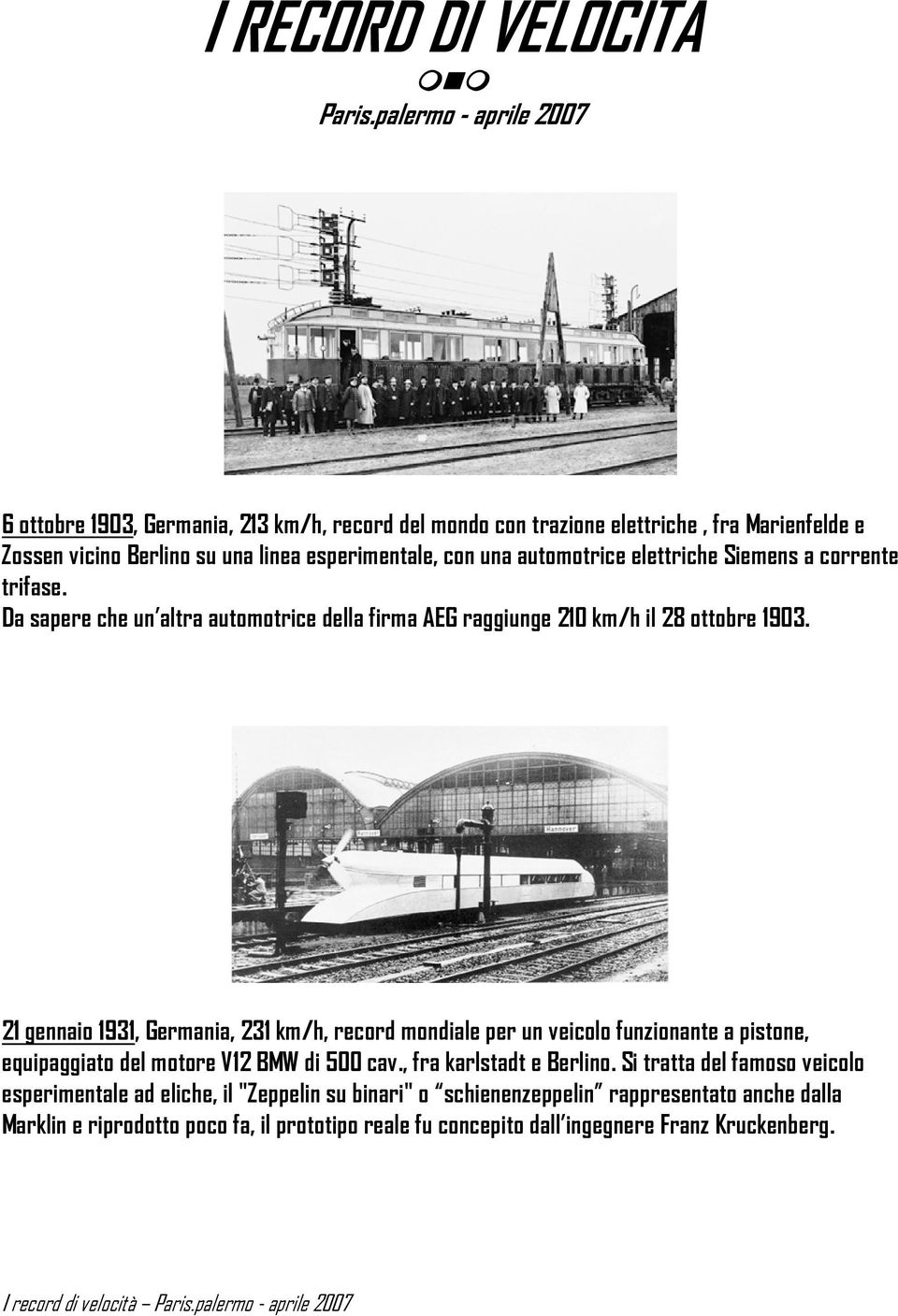 automotrice elettriche Siemens a corrente trifase. Da sapere che un altra automotrice della firma AEG raggiunge 210 km/h il 28 ottobre 1903.