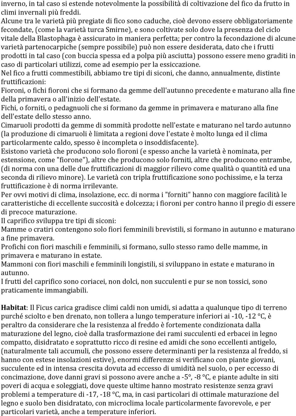 vitaledellablastophagaèassicuratoinmanieraperfetta;percontrolafecondazionedialcune varietàpartenocarpiche(semprepossibile)puònonesseredesiderata,datocheifrutti