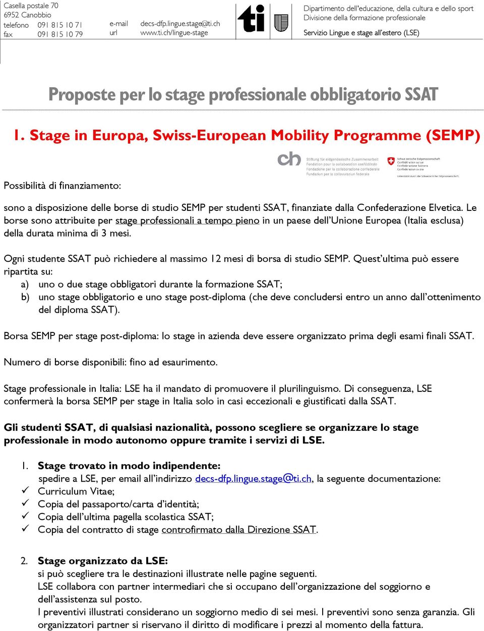 Stage in Europa, Swiss-European Mobility Programme (SEMP) Possibilità di finanziamento: sono a disposizione delle borse di studio SEMP per studenti SSAT, finanziate dalla Confederazione Elvetica.