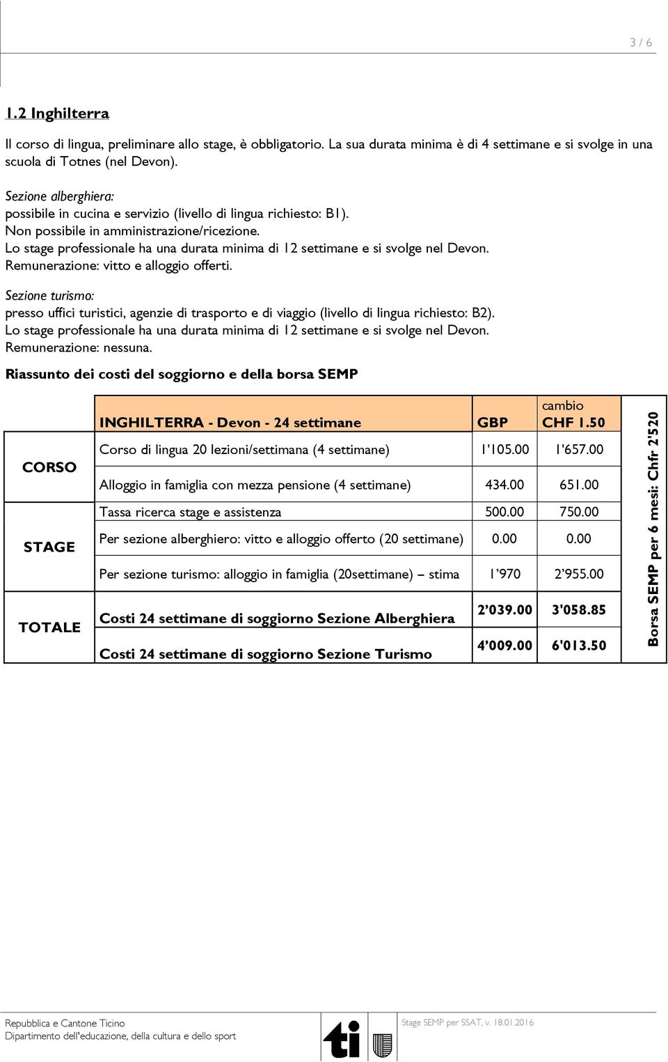 Remunerazione: vitto e alloggio offerti. presso uffici turistici, agenzie di trasporto e di viaggio (livello di lingua richiesto: B2).