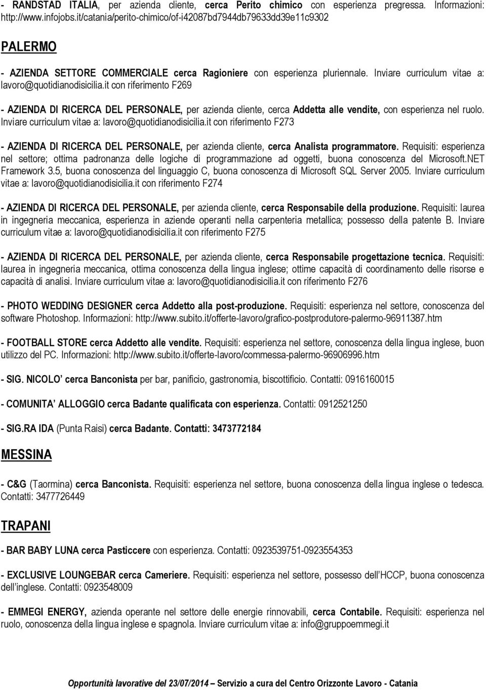 it con riferimento F269 - AZIENDA DI RICERCA DEL PERSONALE, per azienda cliente, cerca Addetta alle vendite, con esperienza nel ruolo. Inviare curriculum vitae a: lavoro@quotidianodisicilia.