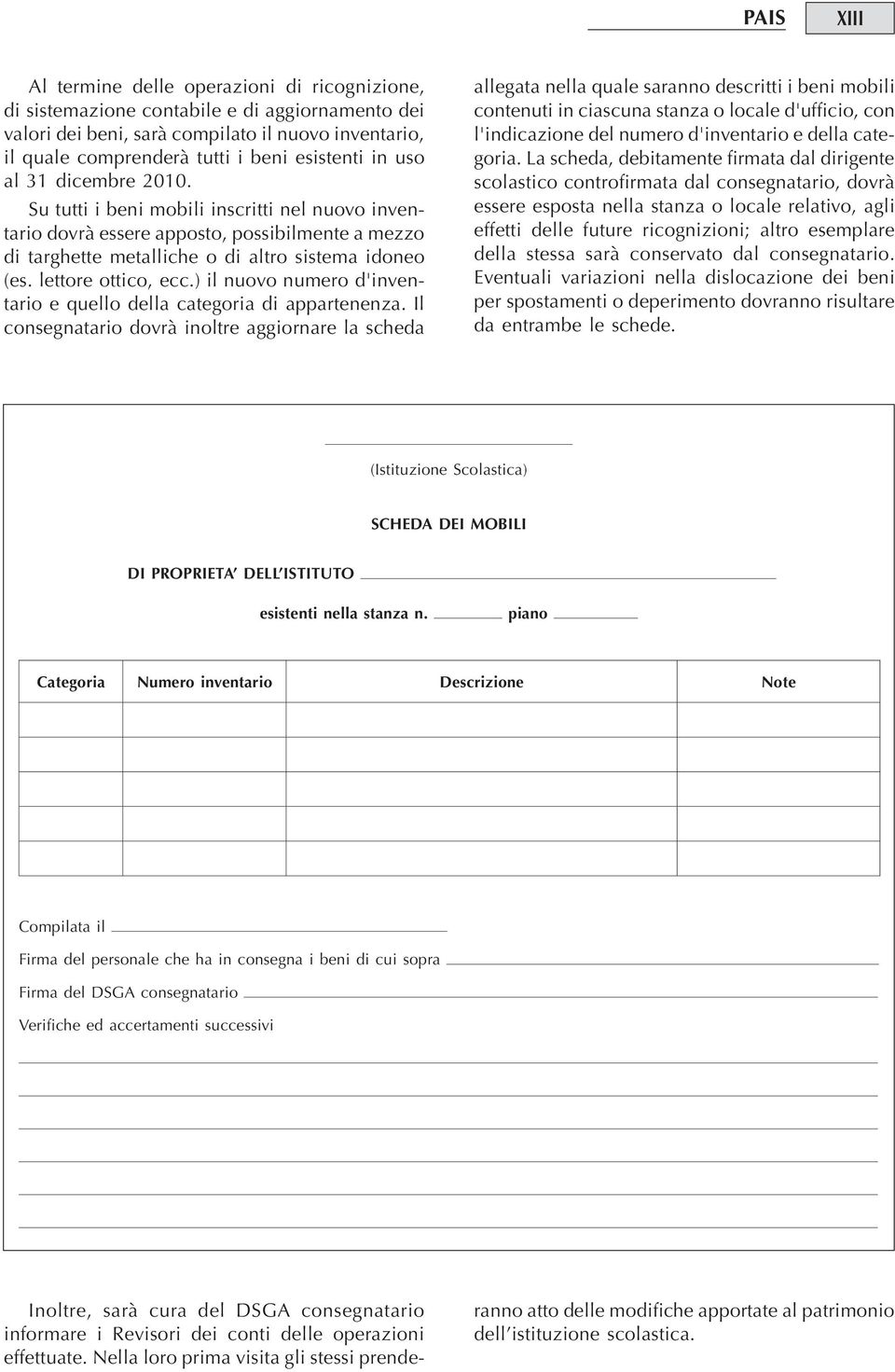 lettore ottico, ecc.) il nuovo numero d'inventario e quello della categoria di appartenenza.