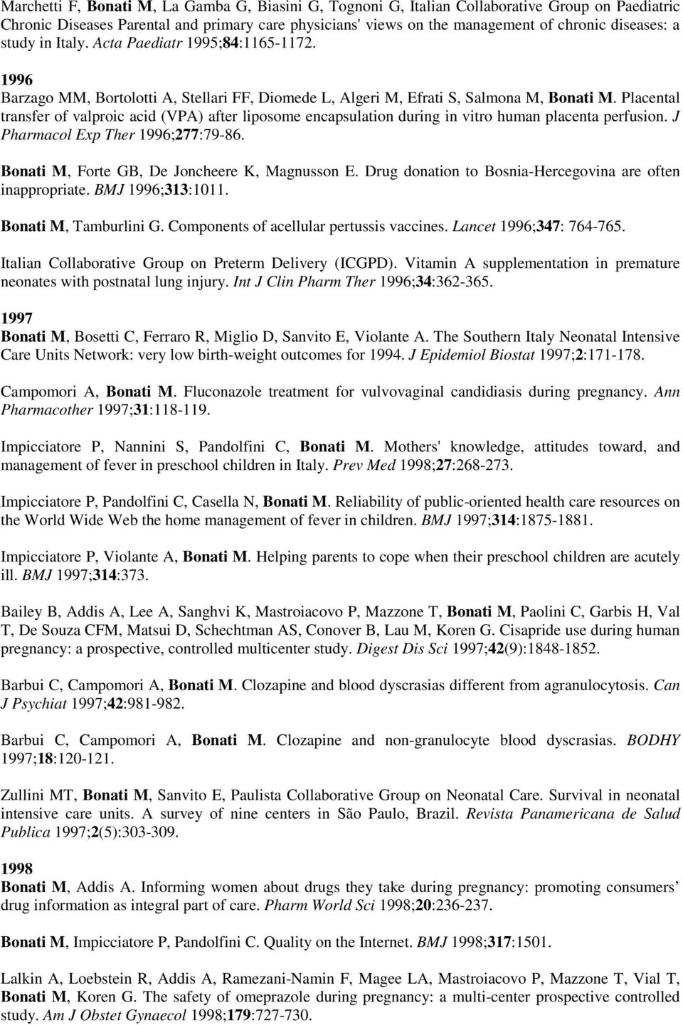 Placental transfer of valproic acid (VPA) after liposome encapsulation during in vitro human placenta perfusion. J Pharmacol Exp Ther 1996;277:79-86. Bonati M, Forte GB, De Joncheere K, Magnusson E.