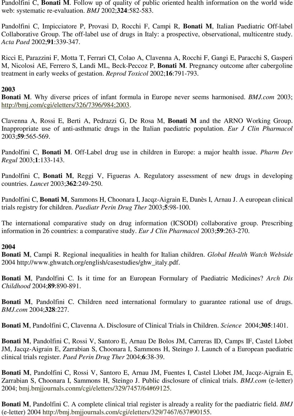 The off-label use of drugs in Italy: a prospective, observational, multicentre study. Acta Paed 2002;91:339-347.