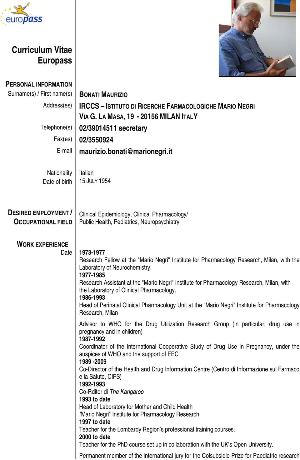 it Telephone(s) Nationality Italian Date of birth 15 JULY 1954 DESIRED EMPLOYMENT / OCCUPATIONAL FIELD Clinical Epidemiology, Clinical Pharmacology/ Public Health, Pediatrics, Neuropsychiatry WORK